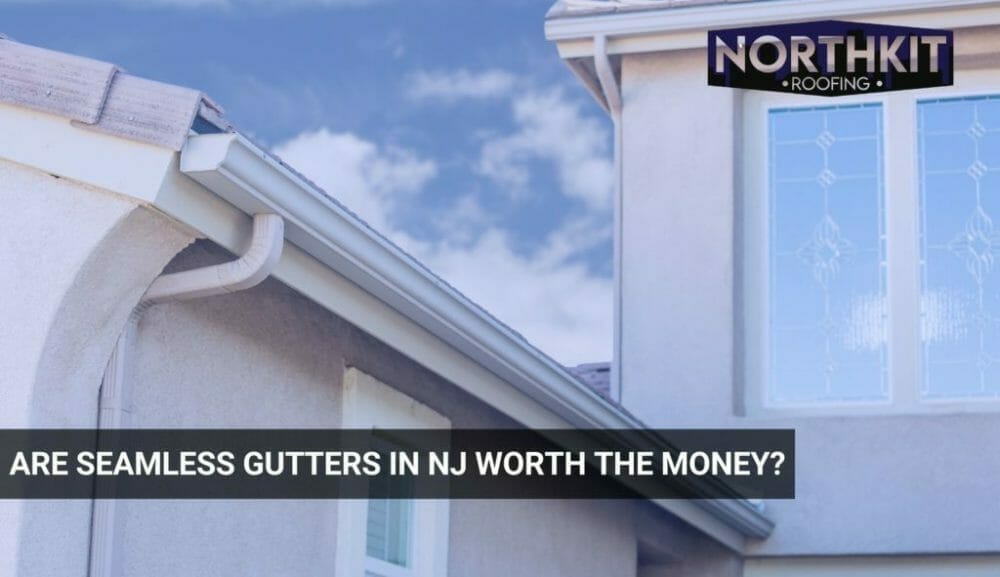 Are Seamless Gutters in NJ Worth The Money?