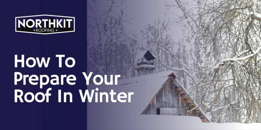 What Can You Do To Prepare Your Roof For The Upcoming Winter Months?
